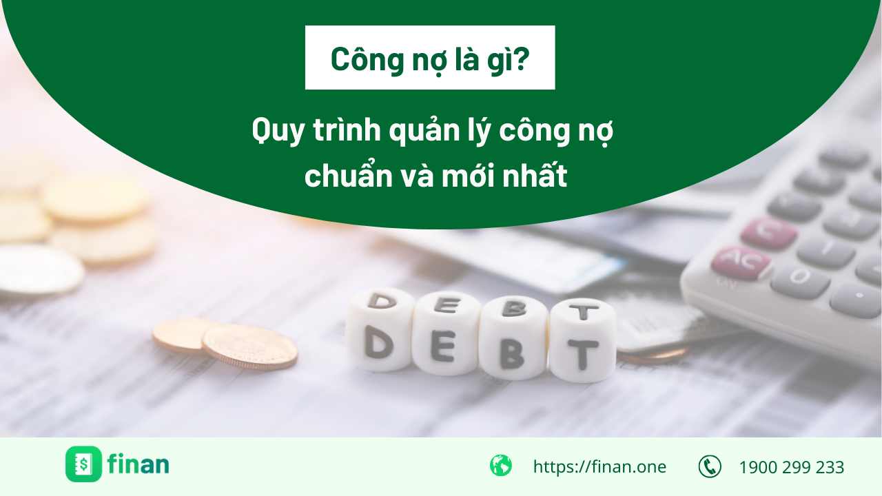 Công nợ là gì? Quy trình quản lý công nợ chuẩn và mới nhất 2025
