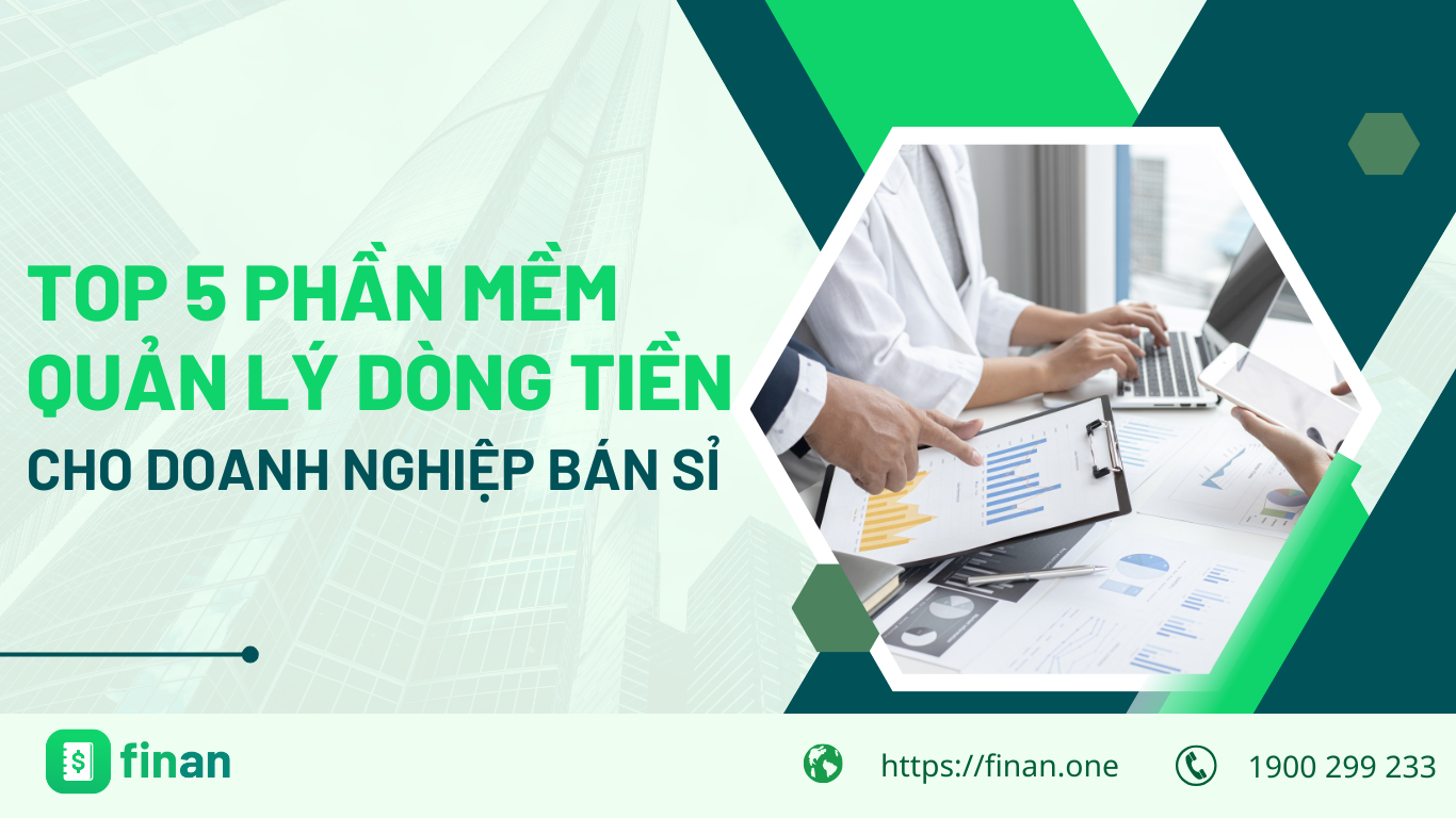 Top 5 phần mềm quản lý dòng tiền dành cho doanh nghiệp bán sỉ được ưa chuộng nhất