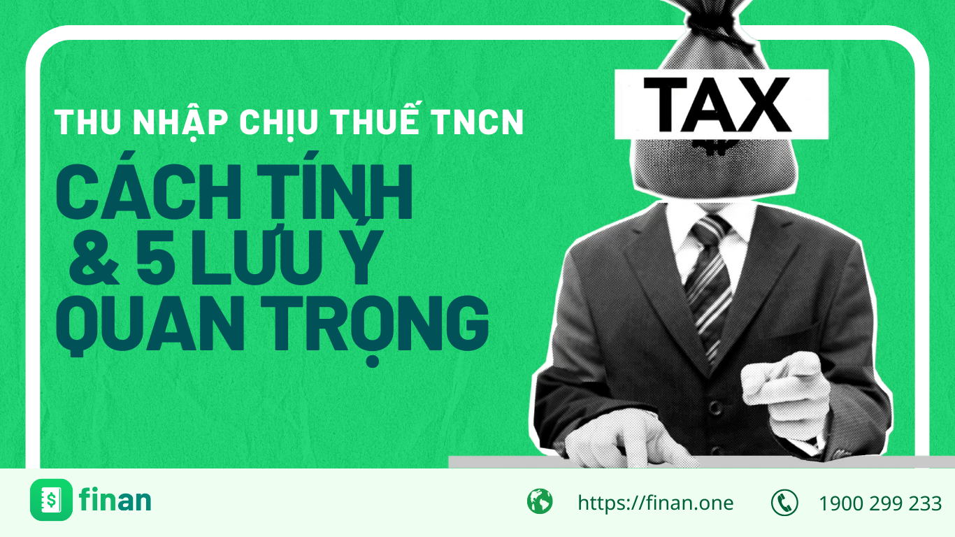 Thu nhập chịu thuế TNCN là gì? Cách tính và 5 điều quan trọng cần lưu ý