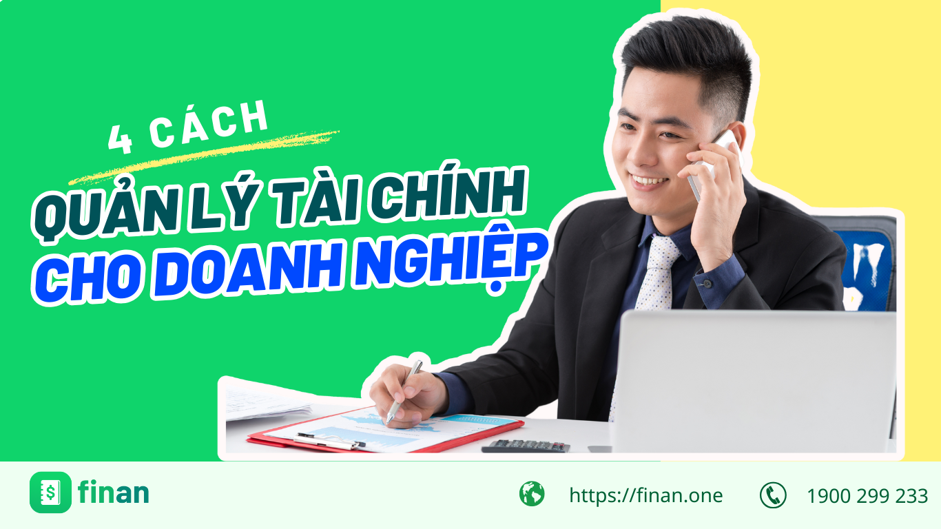4 Cách quản lý tài chính doanh nghiệp tối ưu – hiệu quả