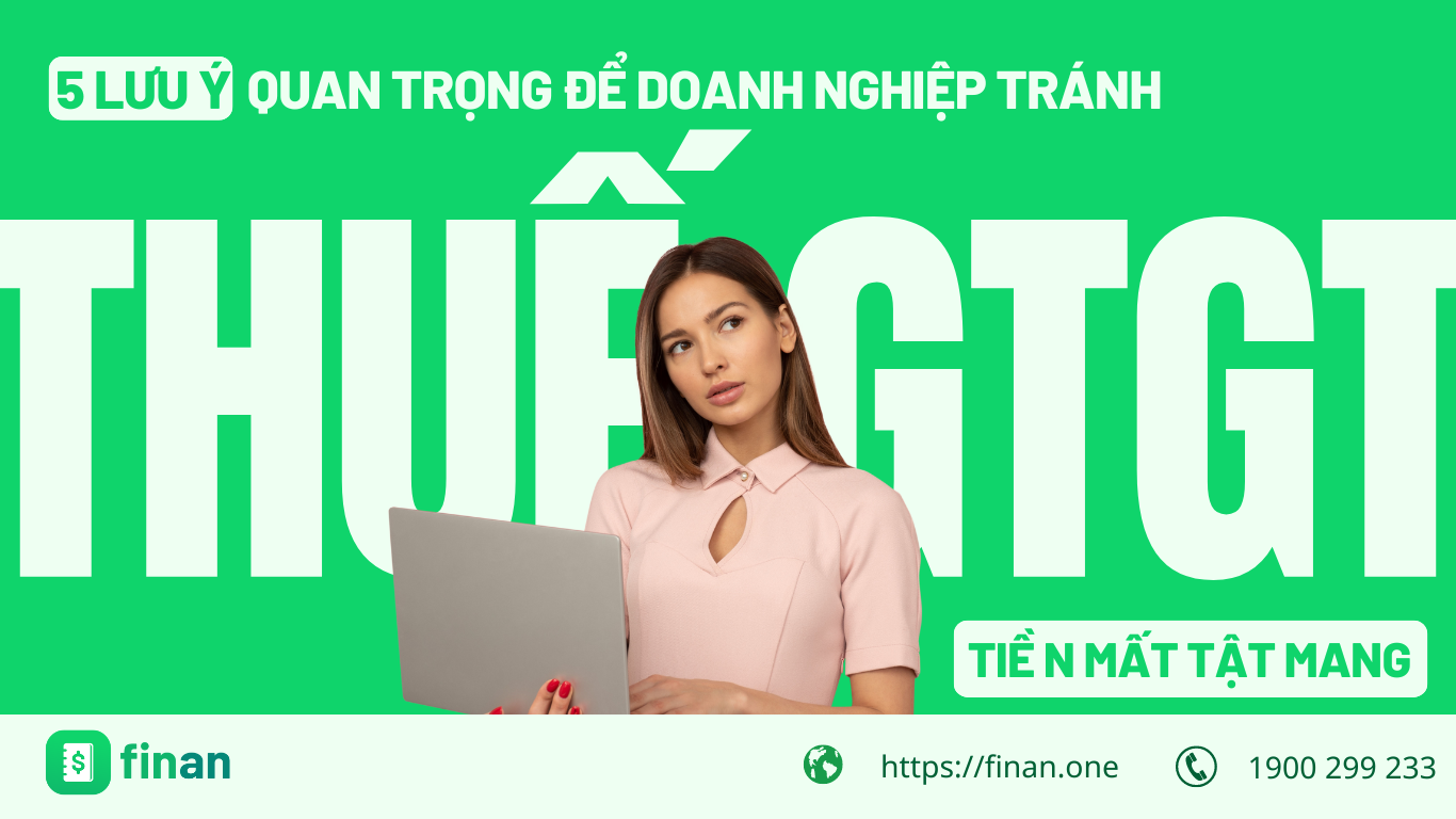 Thuế GTGT là gì? 5 Lưu ý quan trọng để doanh nghiệp “tránh tiền mất tật mang”