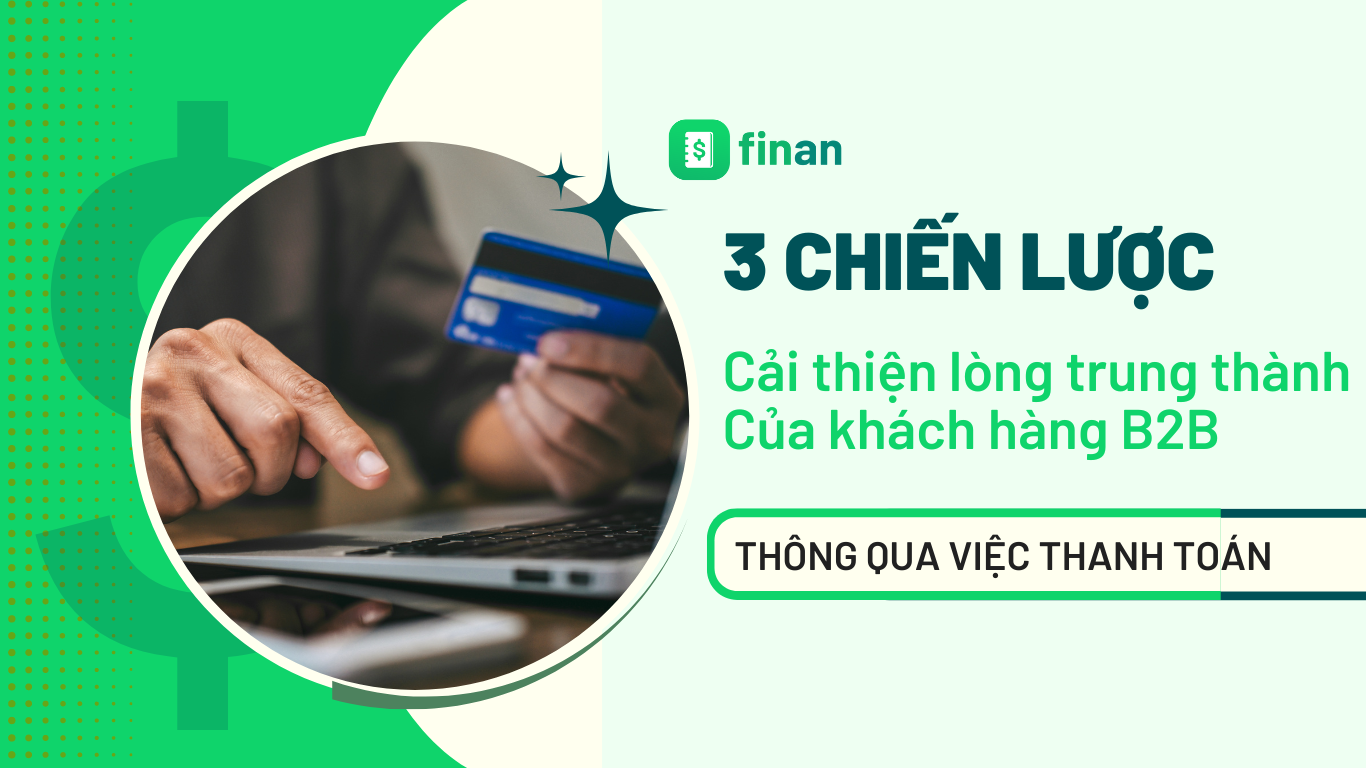 3 chiến lược cải thiện lòng trung thành của khách hàng B2B thông qua việc thanh toán