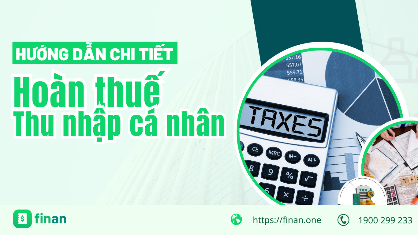 Hoàn thuế TNCN – Hướng dẫn chi tiết thủ tục hoàn thuế thu nhập cá nhân từ A đến Z