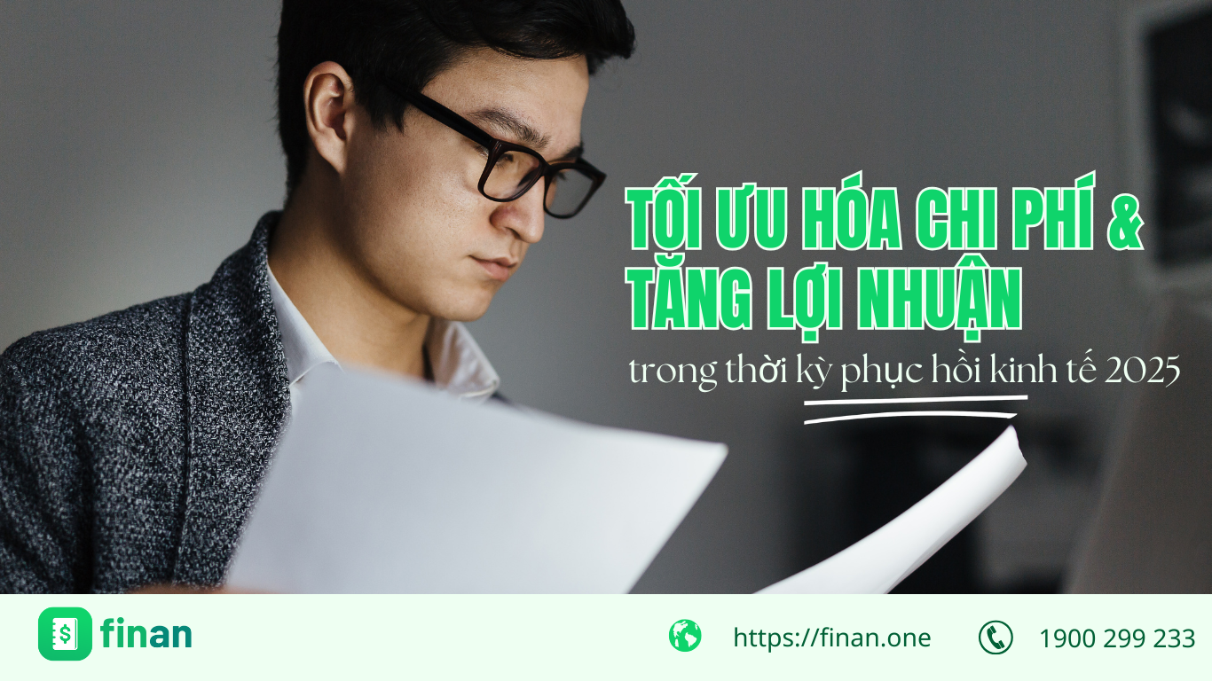 6 Chiến lược tối ưu hóa chi phí và tăng lợi nhuận doanh nghiệp trong thời kỳ phục hồi kinh tế 2025