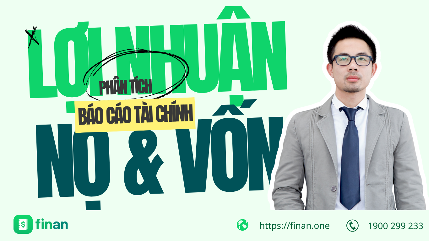 Hướng dẫn chi tiết: Phân tích báo cáo tài chính – Lợi nhuận, nợ và vốn