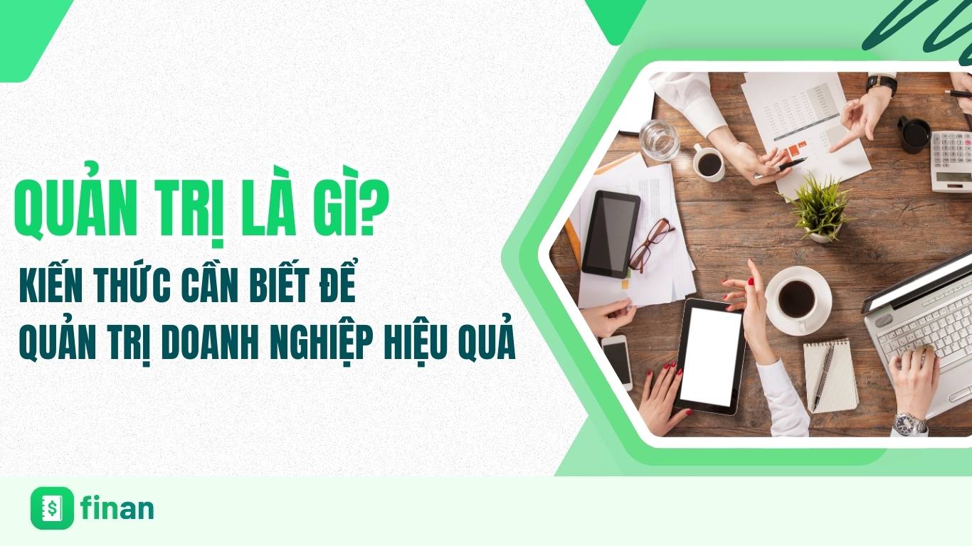 Quản trị là gì? Kiến thức cần biết để quản trị doanh nghiệp hiệu quả