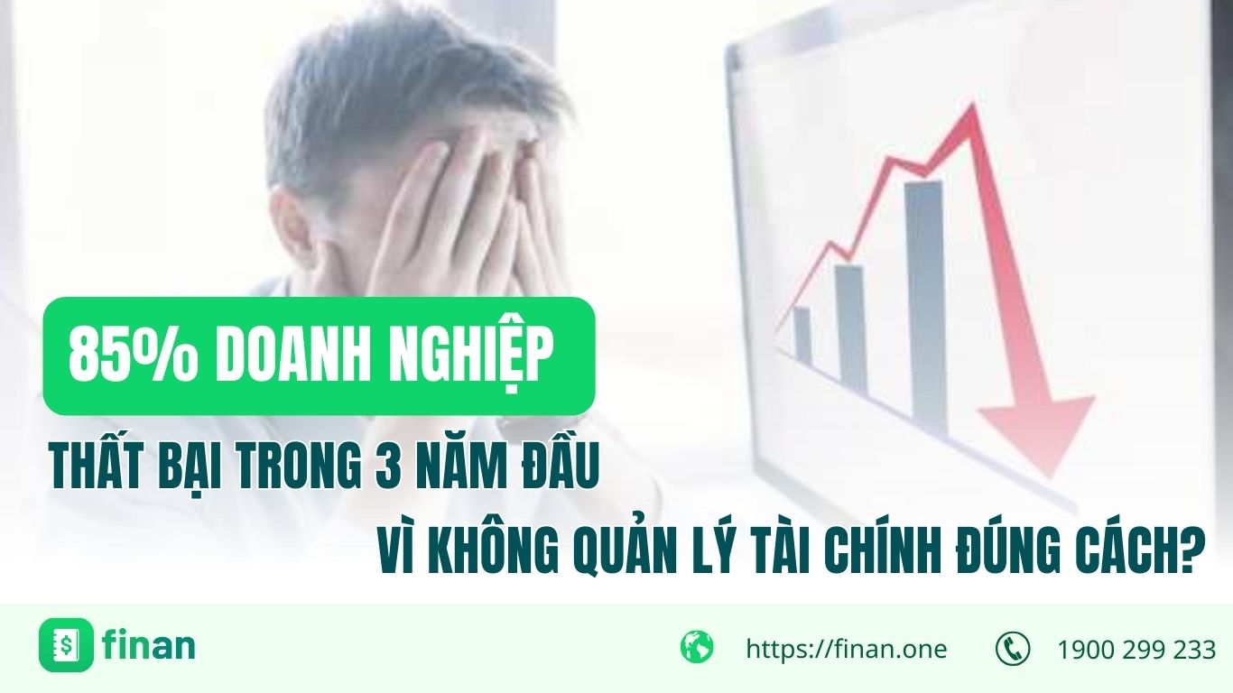 85% doanh nghiệp thất bại trong 3 năm đầu vì quản lý tài chính yếu kém