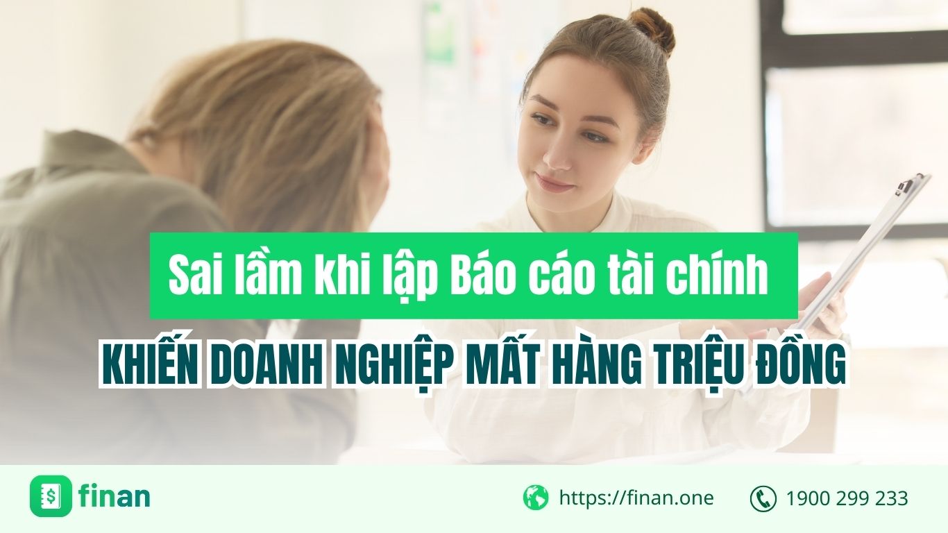 Sai lầm khi lập Báo cáo tài chính khiến doanh nghiệp mất hàng triệu đồng