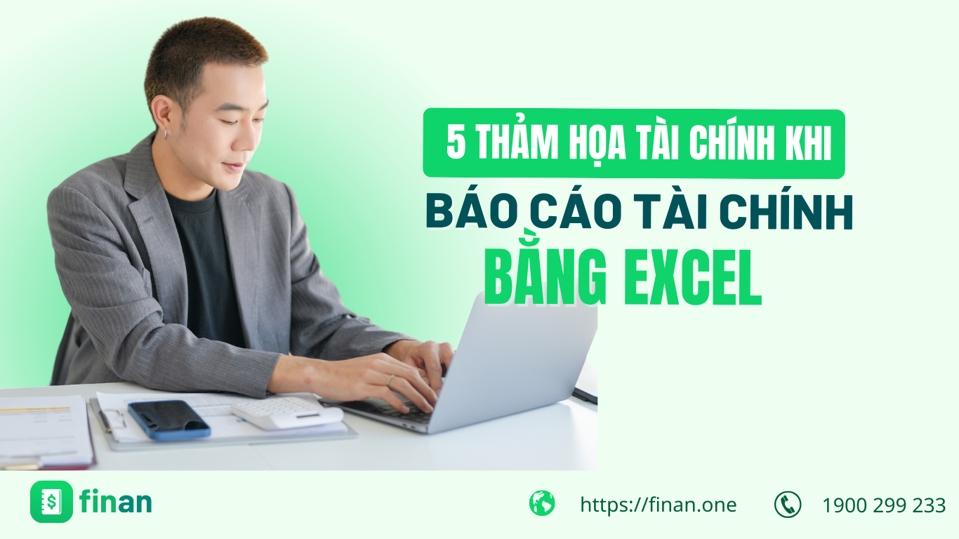 5 Thảm họa tài chính khi doanh nghiệp chỉ dùng Excel để lập báo cáo