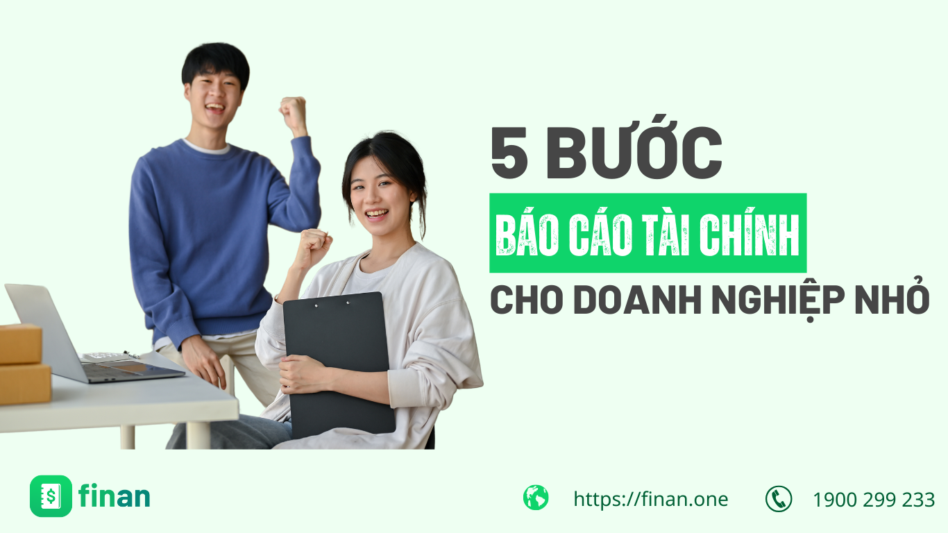 5 Bước đơn giản để làm báo cáo tài chính hiệu quả cho doanh nhiệp nhỏ