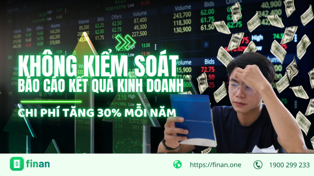 Chi phí tăng 30% mỗi năm vì không biết kiểm soát báo cáo kết quả kinh doanh