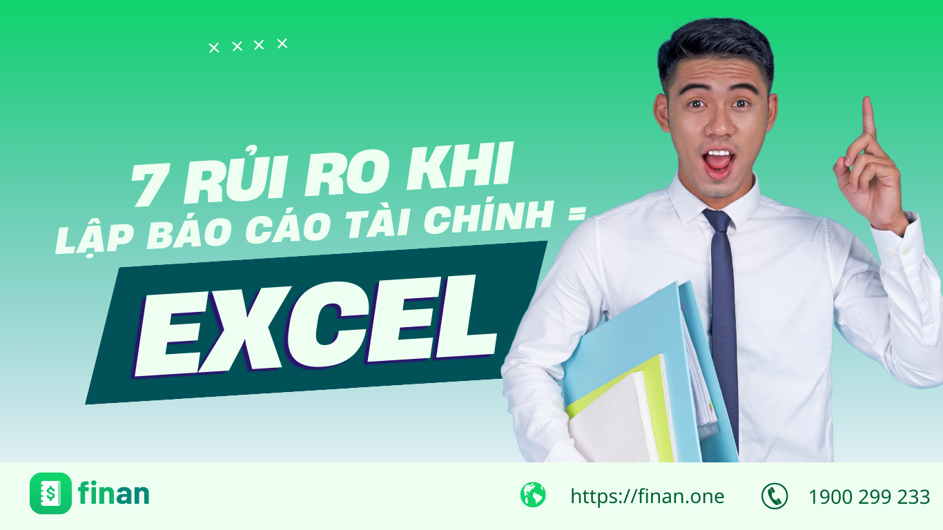 7 Rủi ro khi lập báo cáo tài chính trên Excel khiến doanh nghiệp gặp khủng hoảng