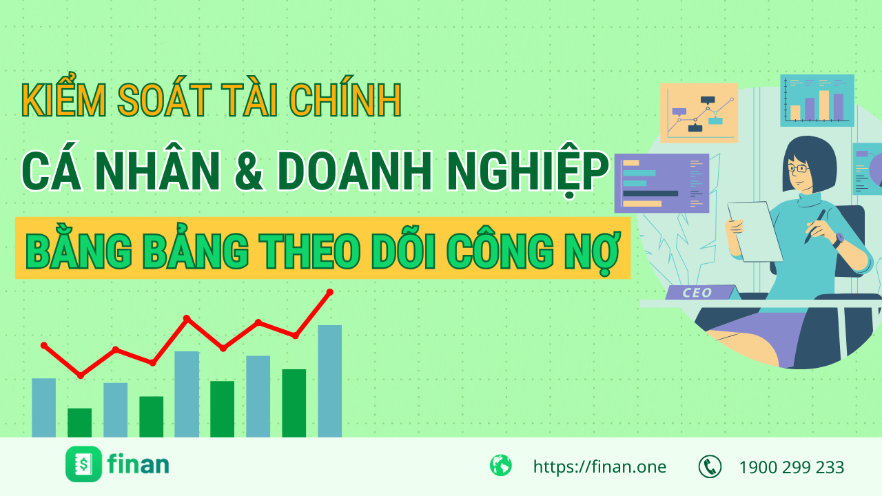 Kiểm soát tài chính cá nhân và doanh nghiệp dễ dàng cùng bảng theo dõi công nợ