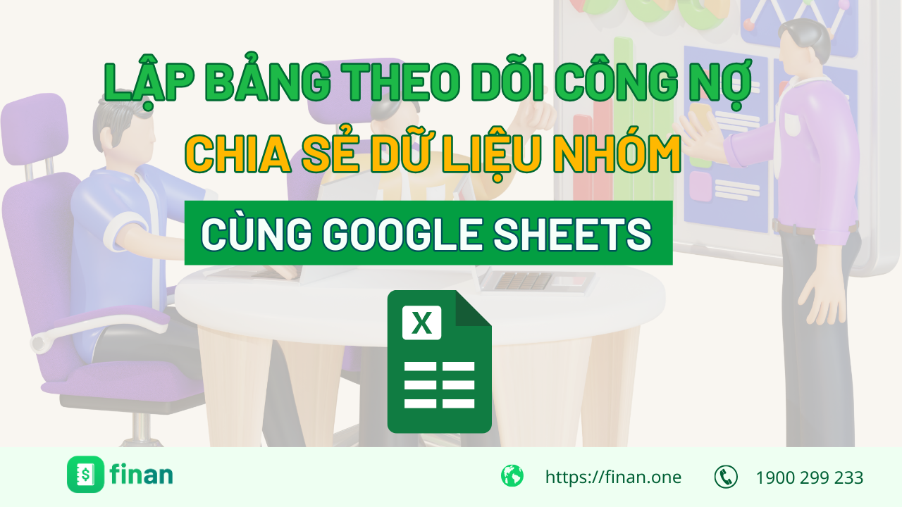 Lập bảng theo dõi công nợ và chia sẻ dữ liệu nhóm cùng Google Sheets