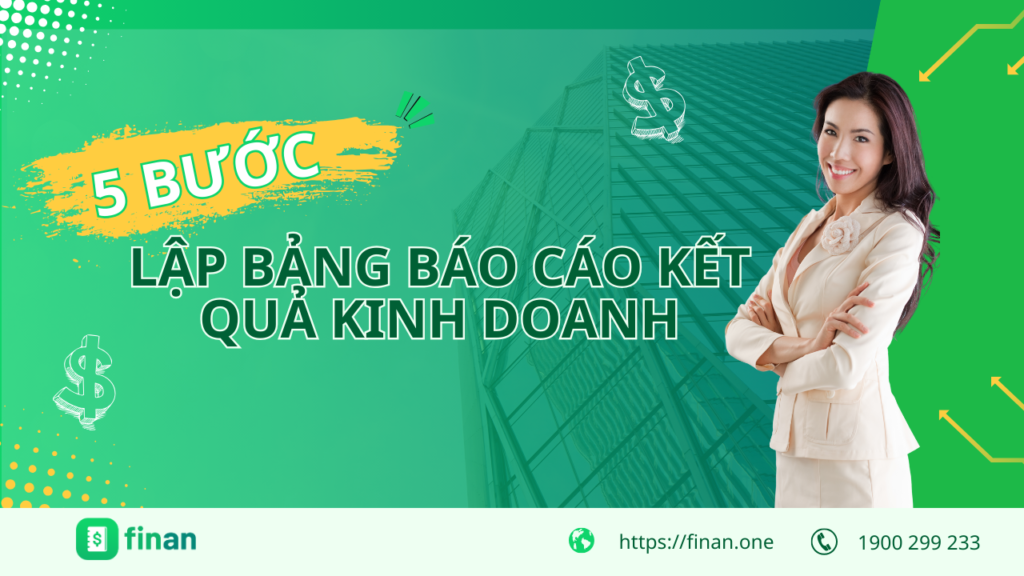 5 Bước lập bảng báo cáo kết quả kinh doanh chuẩn giúp tối ưu tài chính!