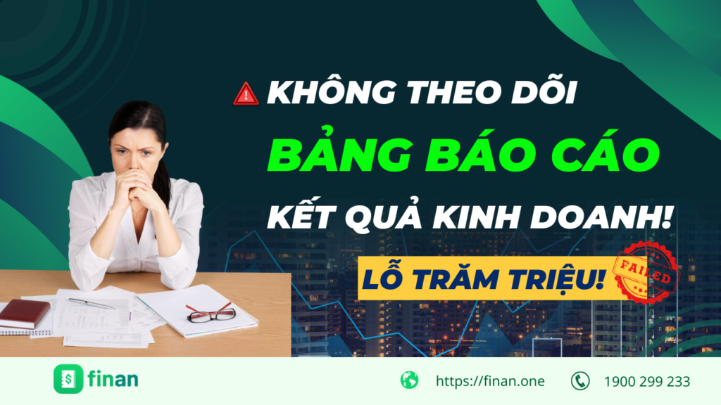 Lỗ hàng trăm triệu đồng mỗi tháng vì không theo dõi bảng báo cáo kết quả kinh doanh!