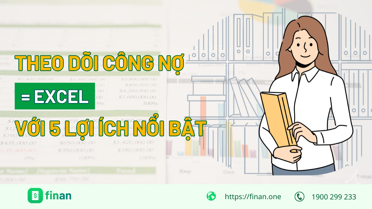 Theo dõi công nợ bằng Excel: 5 lợi ích khiến doanh nghiệp nhỏ ưa chuộng