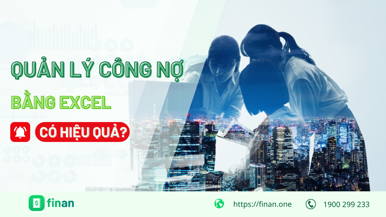 Excel có thực sự giúp theo dõi công nợ hiệu quả? 4 điều doanh nghiệp cần cân nhắc
