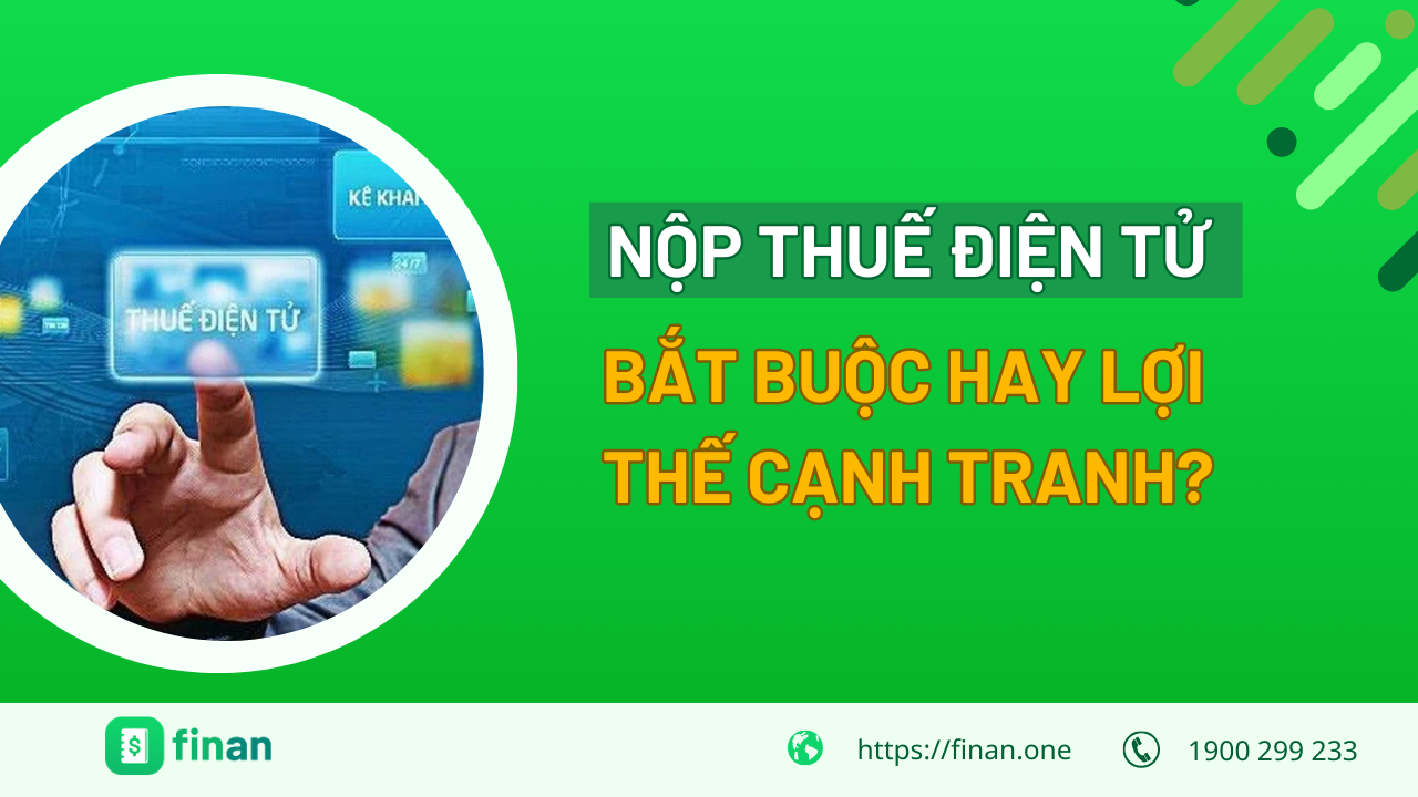 Nộp thuế điện tử: Giải pháp bắt buộc hay lợi thuế cạnh tranh cho doanh nghiệp hiện đại?