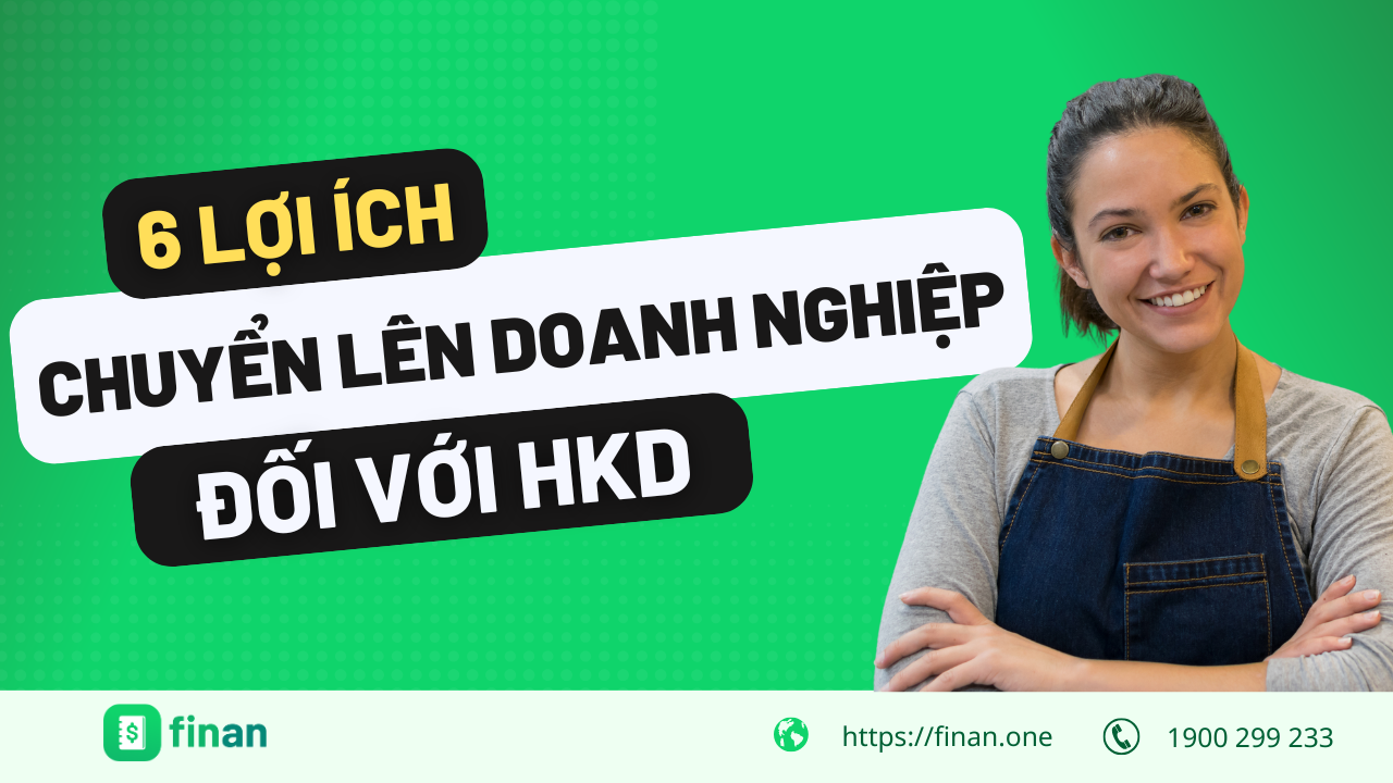 6 lợi ích vượt trội khi chuyển lên doanh nghiệp – Giải pháp thông minh để mở rộng quy mô, tối ưu thuế!
