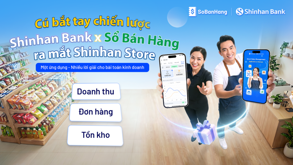 Shinhan Store – Giải pháp quản lý kinh doanh toàn diện cho tiểu thương và hộ kinh doanh